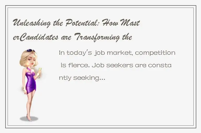 Unleashing the Potential: How MasterCandidates are Transforming the Job Market