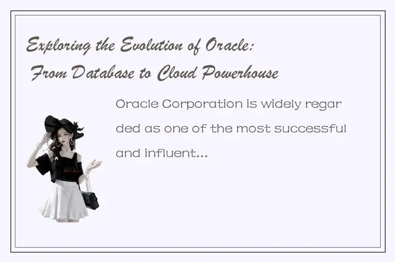 Exploring the Evolution of Oracle: From Database to Cloud Powerhouse