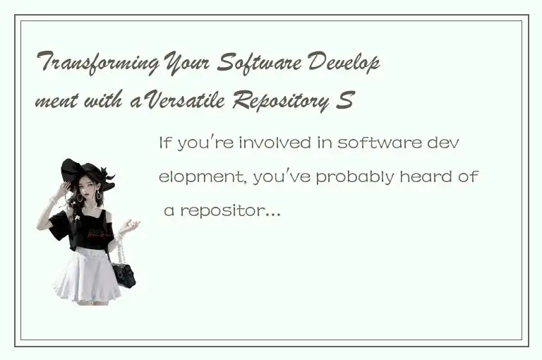 Transforming Your Software Development with a Versatile Repository System.