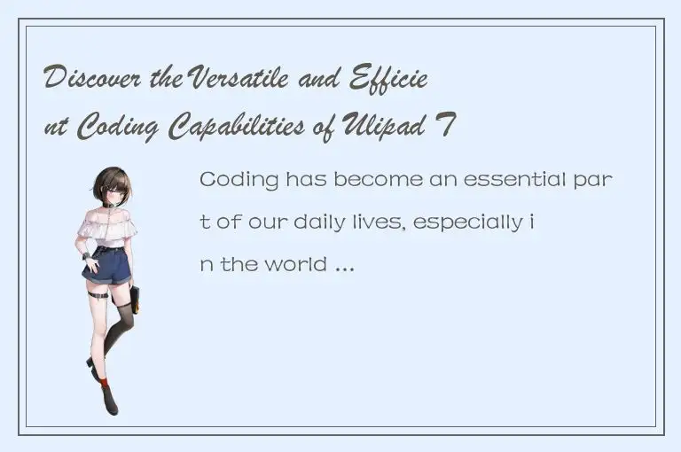 Discover the Versatile and Efficient Coding Capabilities of Ulipad Today