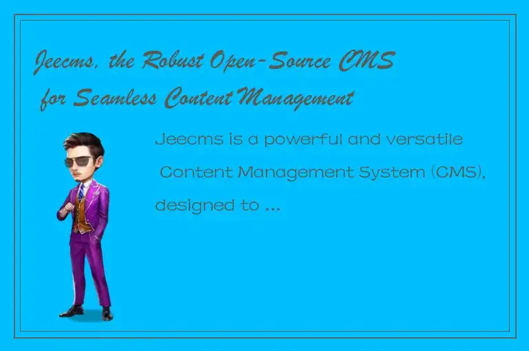 Jeecms, the Robust Open-Source CMS for Seamless Content Management