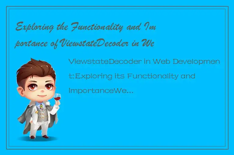 Exploring the Functionality and Importance of ViewstateDecoder in Web Developmen