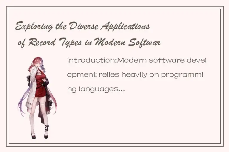 Exploring the Diverse Applications of Record Types in Modern Software Developmen