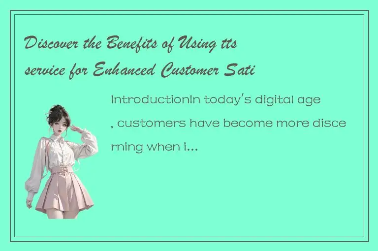 Discover the Benefits of Using ttsservice for Enhanced Customer Satisfaction
