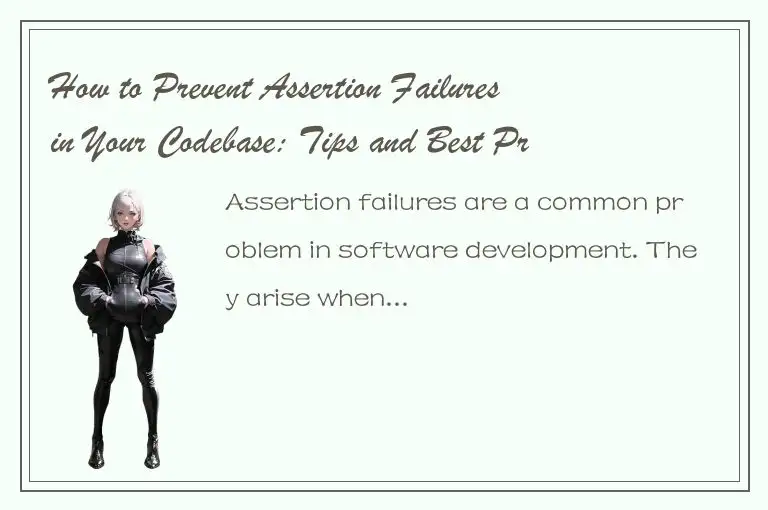 How to Prevent Assertion Failures in Your Codebase: Tips and Best Practices