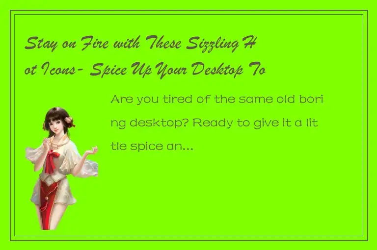 Stay on Fire with These Sizzling Hot Icons- Spice Up Your Desktop Today!