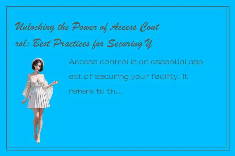 Unlocking the Power of Access Control: Best Practices for Securing Your Facility