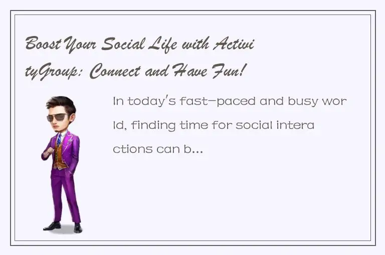 Boost Your Social Life with ActivityGroup: Connect and Have Fun!