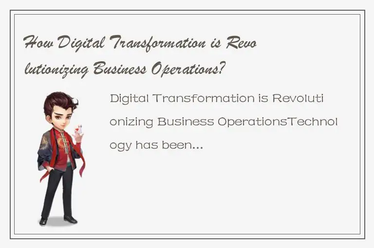 How Digital Transformation is Revolutionizing Business Operations?