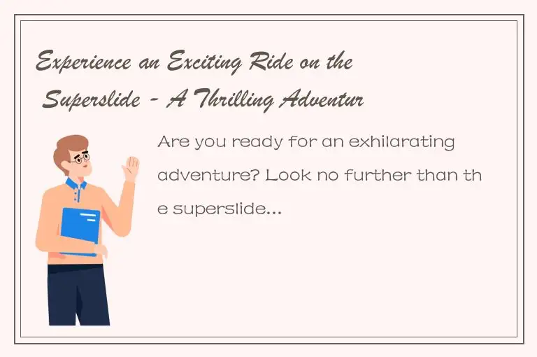 Experience an Exciting Ride on the Superslide - A Thrilling Adventure Awaits You
