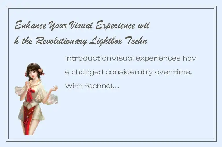 Enhance Your Visual Experience with the Revolutionary Lightbox Technology