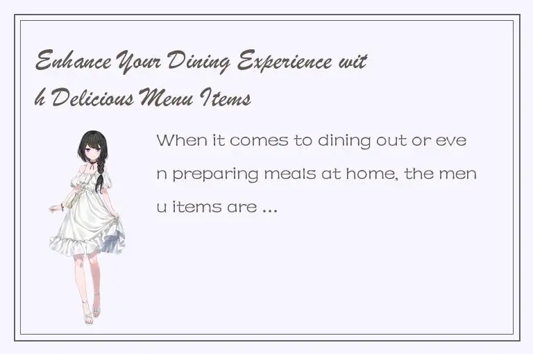 Enhance Your Dining Experience with Delicious Menu Items