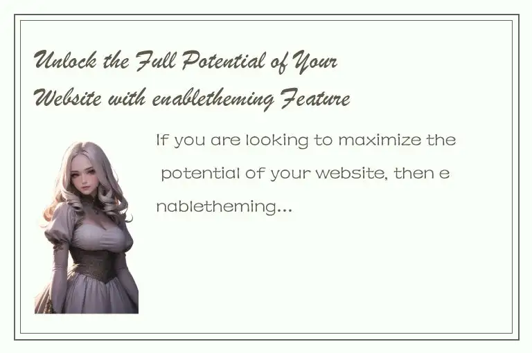 Unlock the Full Potential of Your Website with enabletheming Feature
