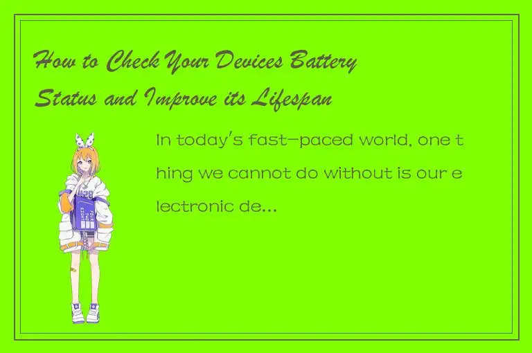 How to Check Your Devices Battery Status and Improve its Lifespan