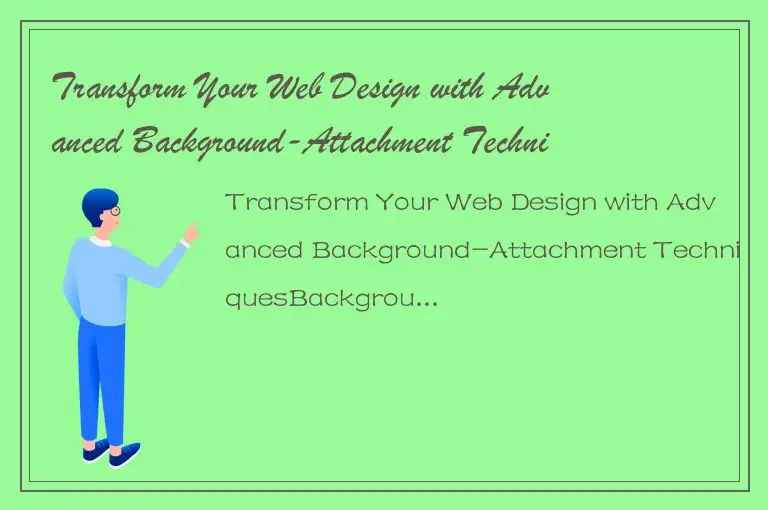 Transform Your Web Design with Advanced Background-Attachment Techniques