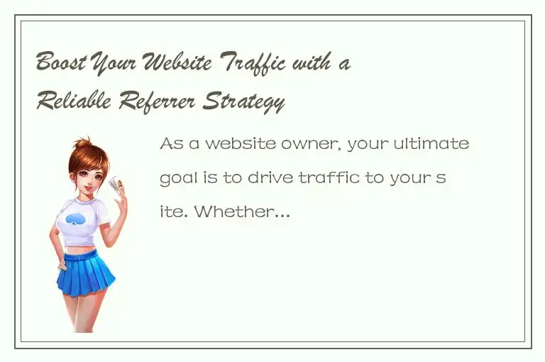 Boost Your Website Traffic with a Reliable Referrer Strategy