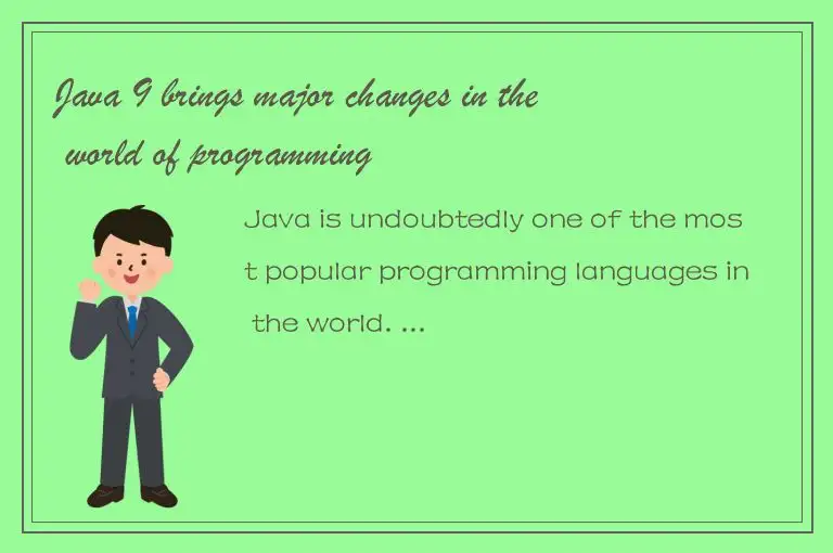 Java 9 brings major changes in the world of programming
