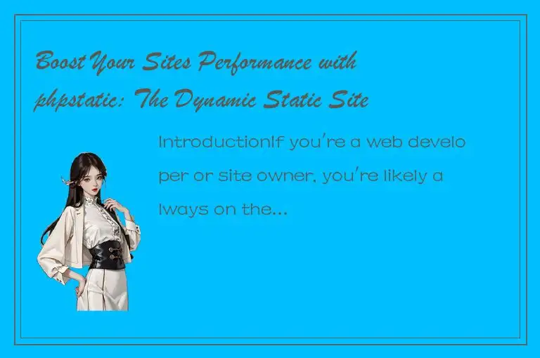 Boost Your Sites Performance with phpstatic: The Dynamic Static Site Generator