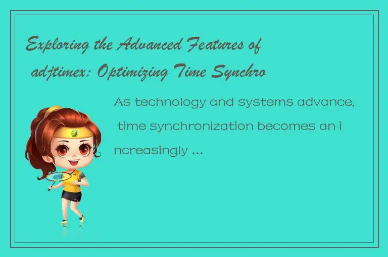 Exploring the Advanced Features of adjtimex: Optimizing Time Synchronization in 