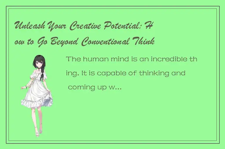 Unleash Your Creative Potential: How to Go Beyond Conventional Thinking