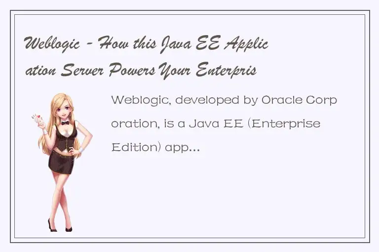 Weblogic - How this Java EE Application Server Powers Your Enterprise Applicatio