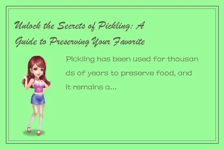 Unlock the Secrets of Pickling: A Guide to Preserving Your Favorite Foods