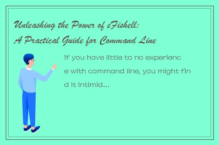 Unleashing the Power of eFishell: A Practical Guide for Command Line Mastery