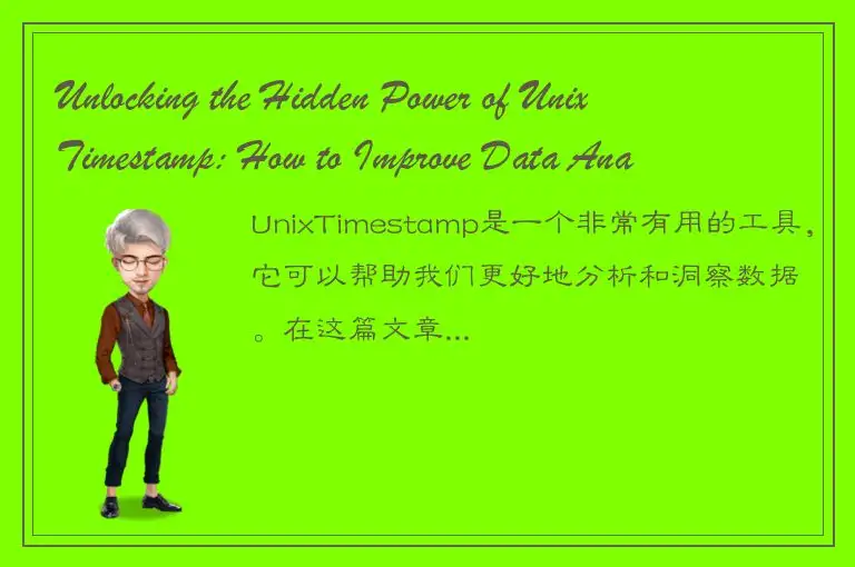 Unlocking the Hidden Power of UnixTimestamp: How to Improve Data Analysis and In