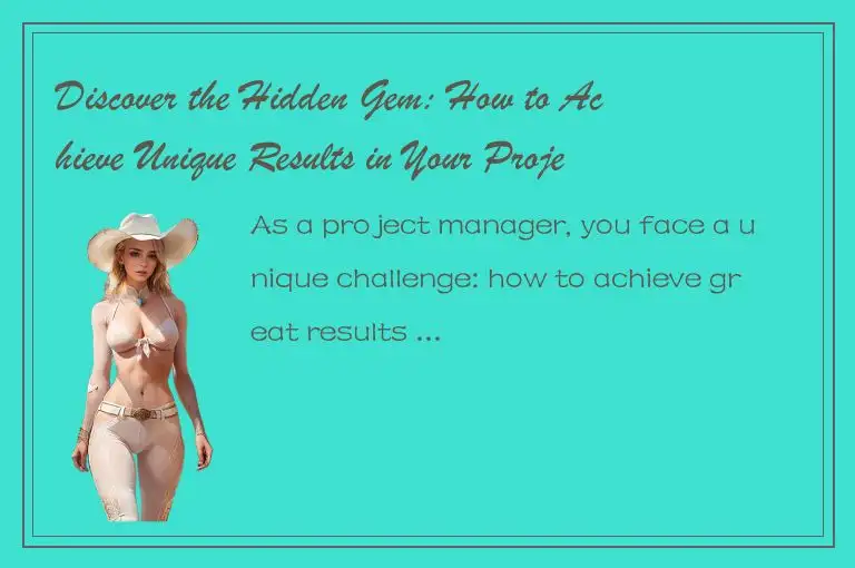 Discover the Hidden Gem: How to Achieve Unique Results in Your Projects