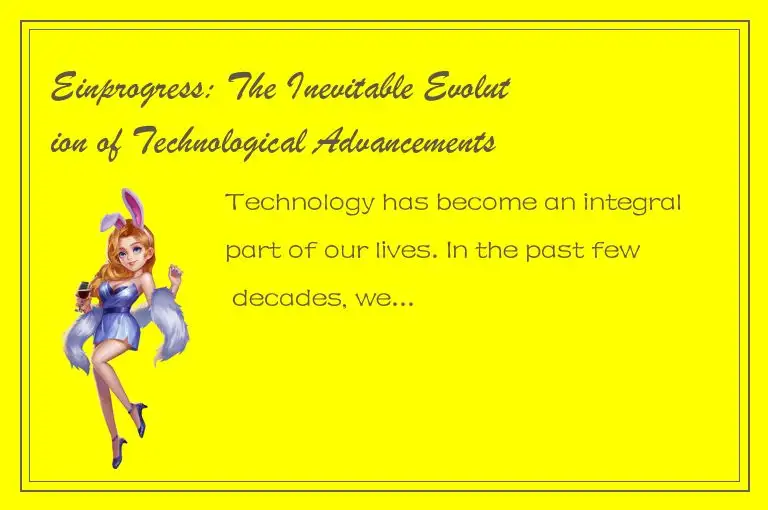 Einprogress: The Inevitable Evolution of Technological Advancements