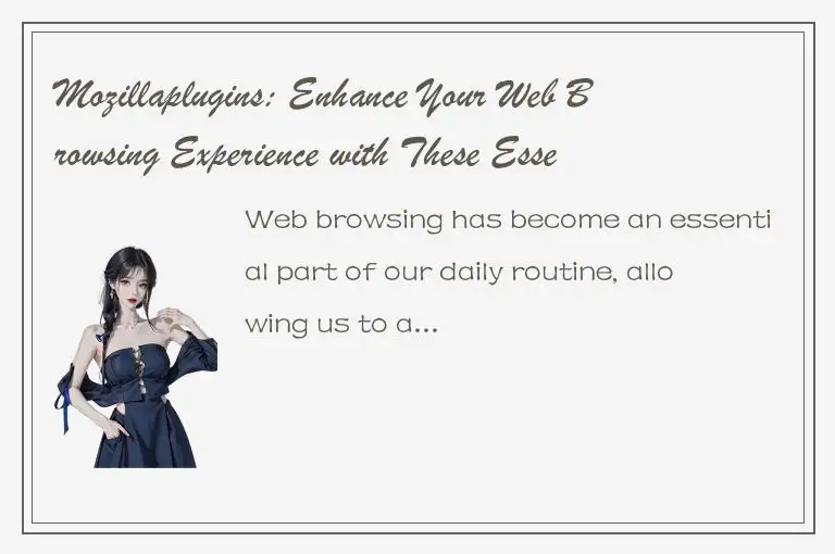 Mozillaplugins: Enhance Your Web Browsing Experience with These Essential Add-On