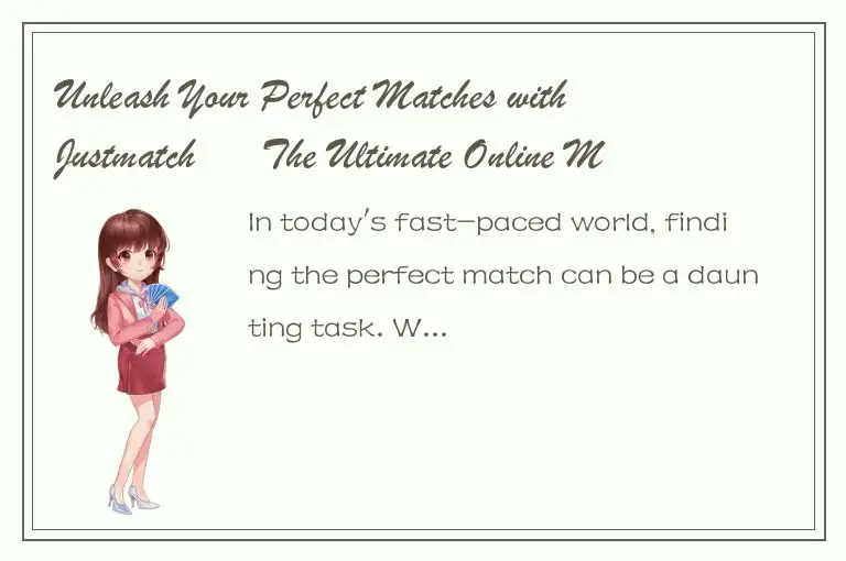 Unleash Your Perfect Matches with Justmatch – The Ultimate Online Matchmaking So