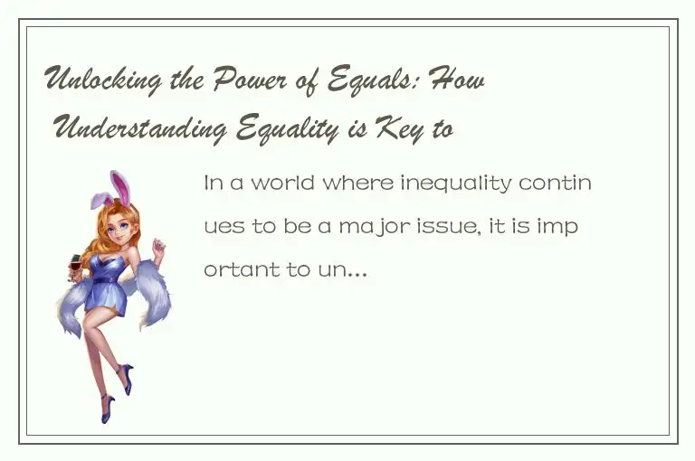 Unlocking the Power of Equals: How Understanding Equality is Key to Achieving Su