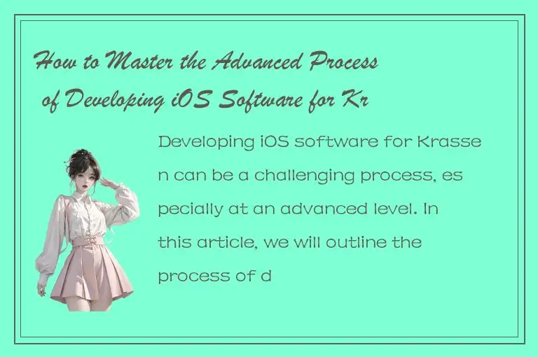 How to Master the Advanced Process of Developing iOS Software for Krassen